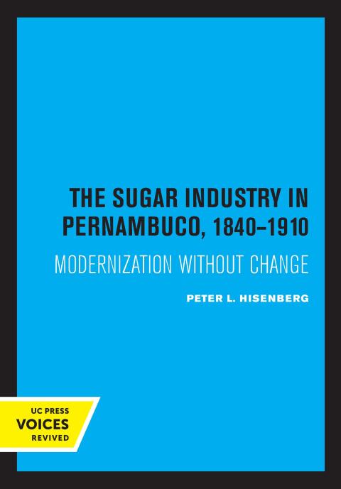 Cover image for book The Sugar Industry in Pernambuco, 1840 - 1910