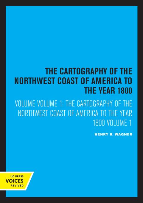 Cover image for book The Cartography of the Northwest Coast of America to the Year 1800, Volume I