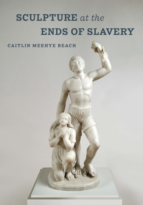 Cover image for book Sculpture at the Ends of Slavery