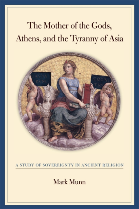 Cover image for book The Mother of the Gods, Athens, and the Tyranny of Asia
