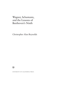 Cover image: Wagner, Schumann, and the Lessons of Beethoven's Ninth 1st edition 9780520285569
