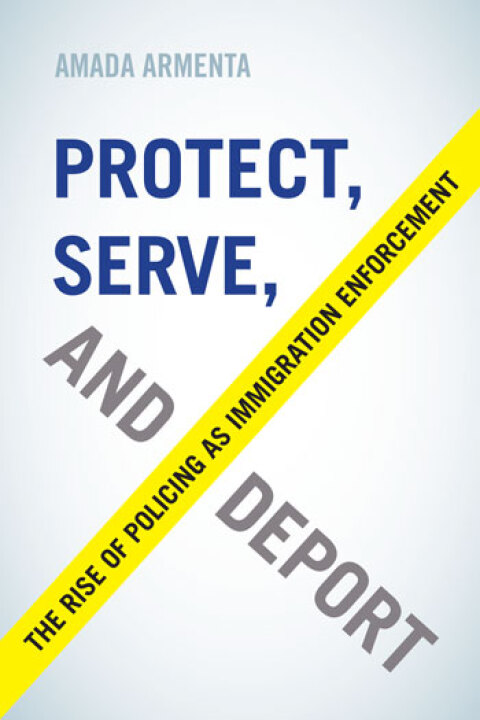 Cover image for book Protect, Serve, and Deport