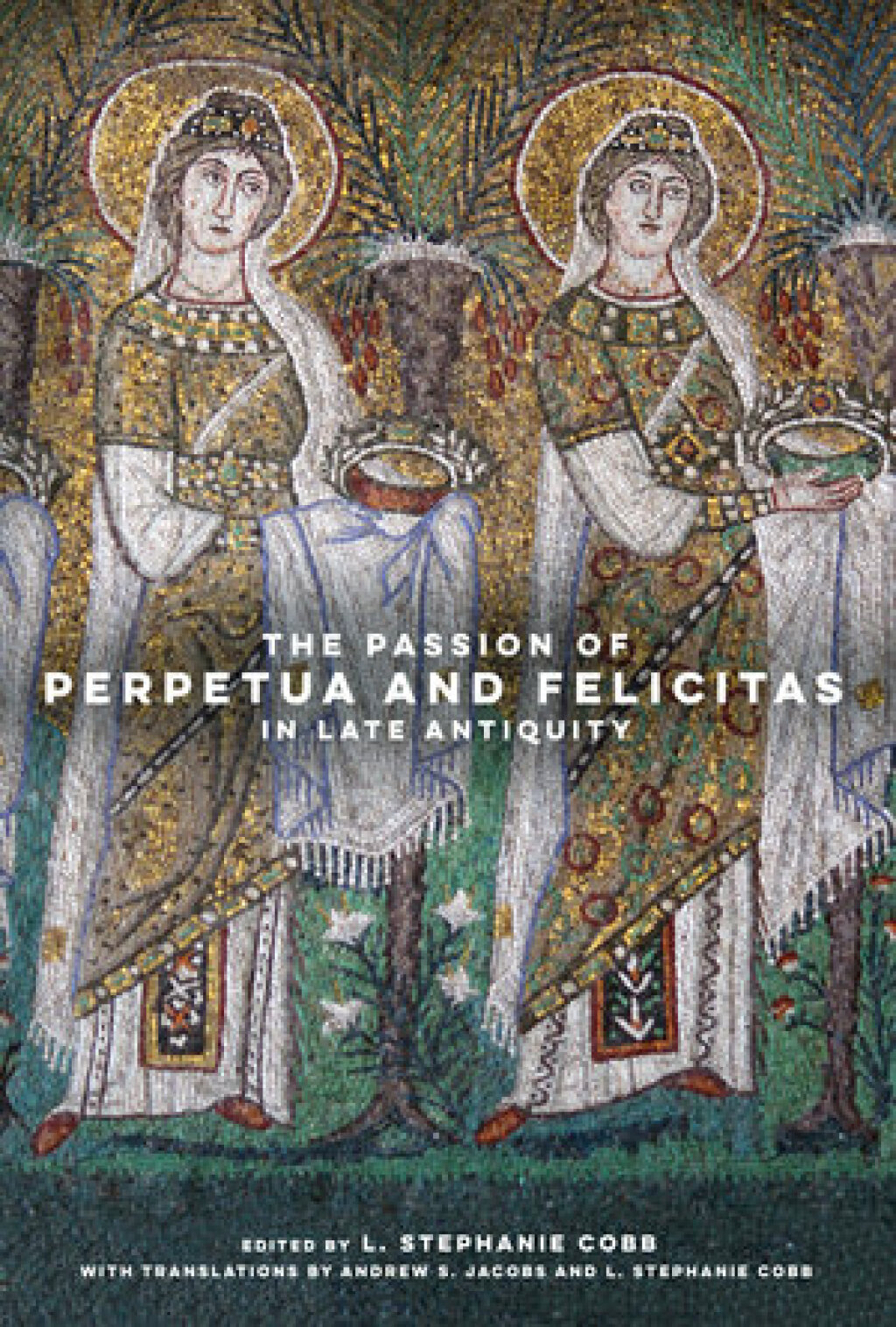 Reflowable The Passion of Perpetua and Felicitas in Late Antiquity; $105.45