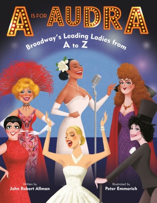 A Is for Audra: Broadway's Leading Ladies from A to Z