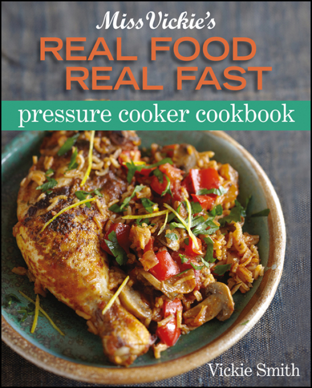 Miss Vickie's Real Food Real Fast Pressure Cooker Cookbook