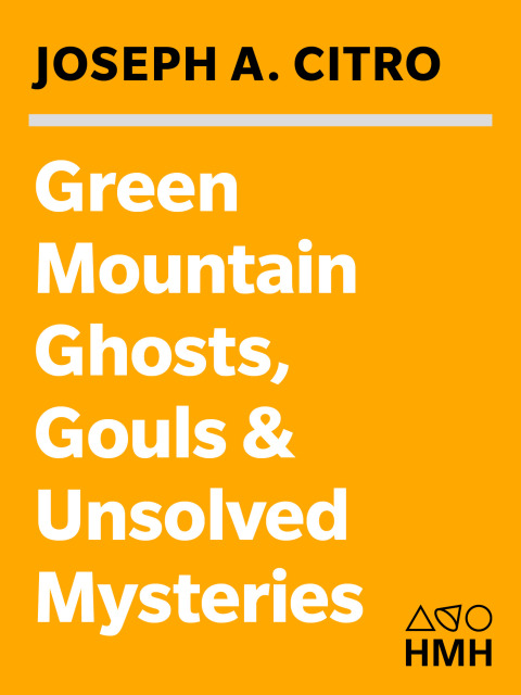 Cover image for book Green Mountain Ghosts, Ghouls & Unsolved Mysteries