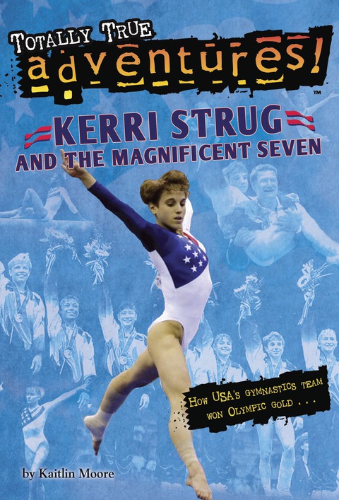 Cover image for book Kerri Strug and the Magnificent Seven (Totally True Adventures)