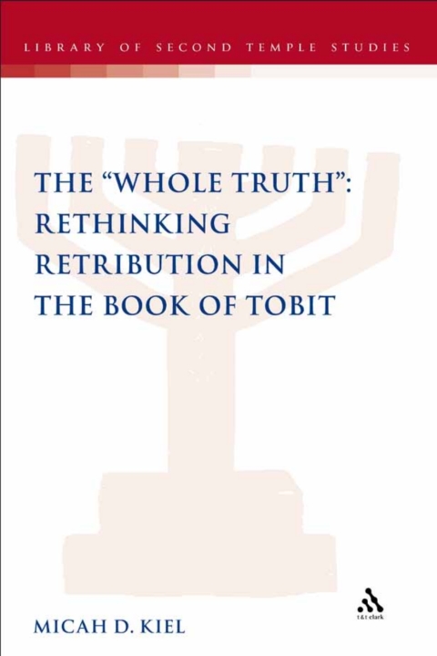 Cover image for book The "Whole Truth": Rethinking Retribution in the Book of Tobit
