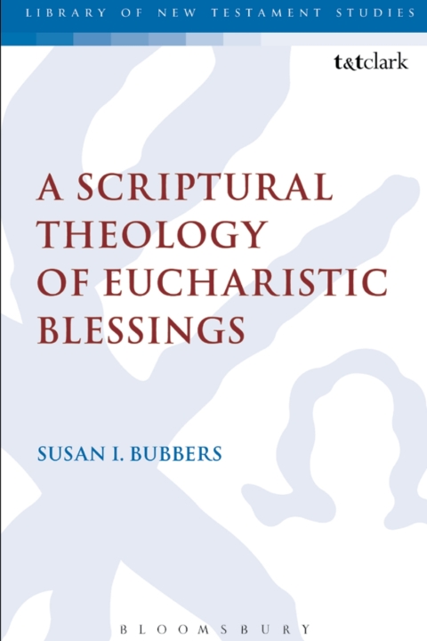 Cover image for book A Scriptural Theology of Eucharistic Blessings