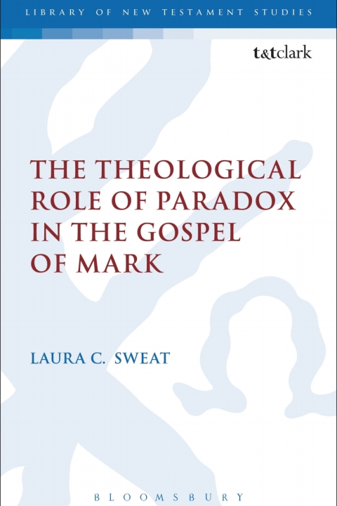 Cover image for book The Theological Role of Paradox in the Gospel of Mark