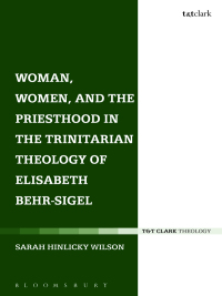 Cover image: Woman, Women, and the Priesthood in the Trinitarian Theology of Elisabeth Behr-Sigel 1st edition 9780567662491