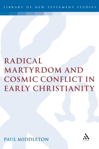 Radical Martyrdom and Cosmic Conflict in Early Christianity