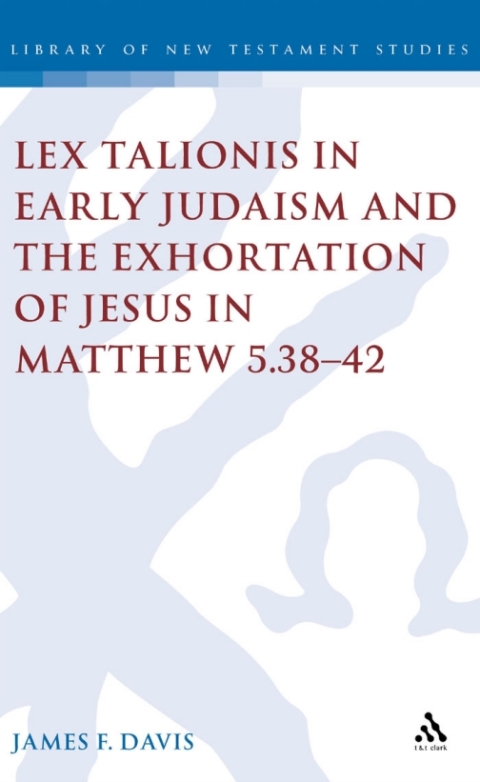 Lex Talionis in Early Judaism and the Exhortation of Jesus in Matthew 5.38-42 