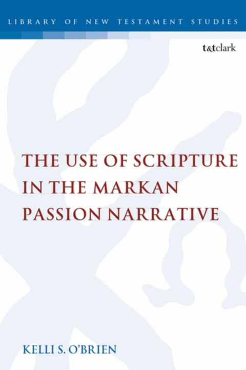 Cover image for book The Use of Scripture in the Markan Passion Narrative