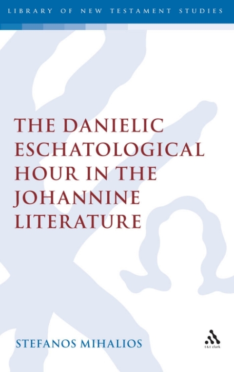 Cover image for book The Danielic Eschatological Hour in the Johannine Literature