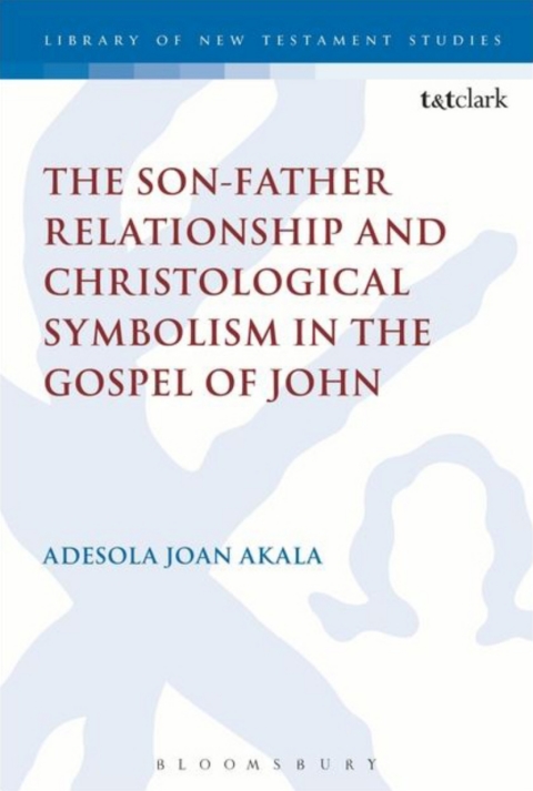Cover image for book The Son-Father Relationship and Christological Symbolism in the Gospel of John