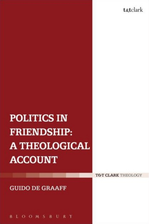 Cover image for book Politics in Friendship: A Theological Account