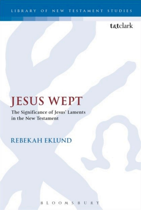 Cover image for book Jesus Wept: The Significance of Jesus’ Laments in the New Testament