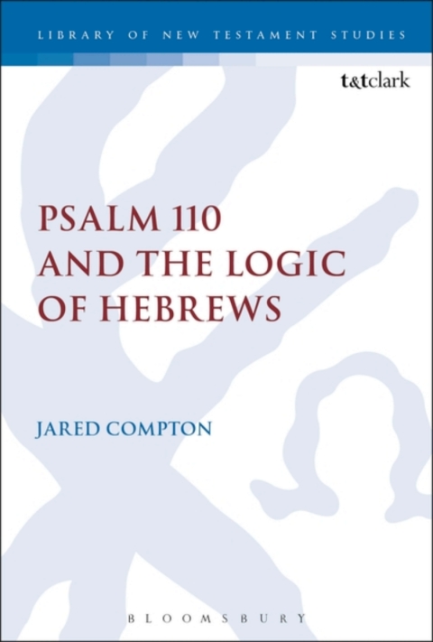 Cover image for book Psalm 110 and the Logic of Hebrews