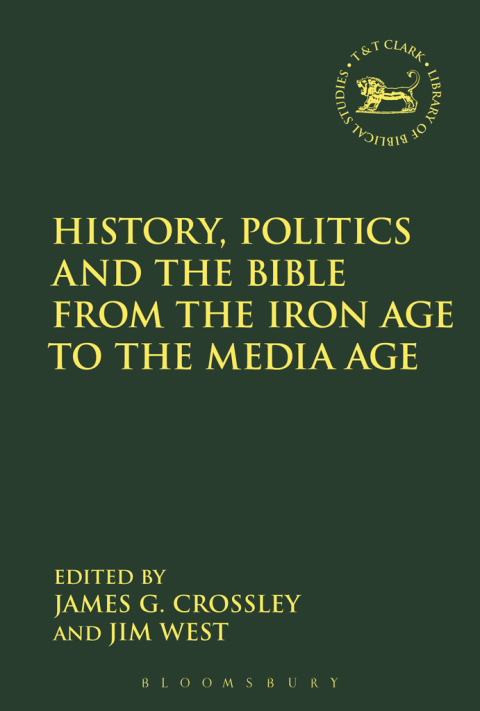 History, Politics and the Bible from the Iron Age to the Media Age 