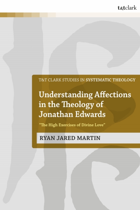 Understanding Affections in the Theology of Jonathan Edwards 