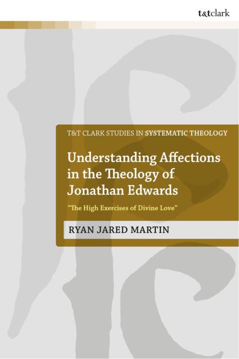 Understanding Affections in the Theology of Jonathan Edwards 