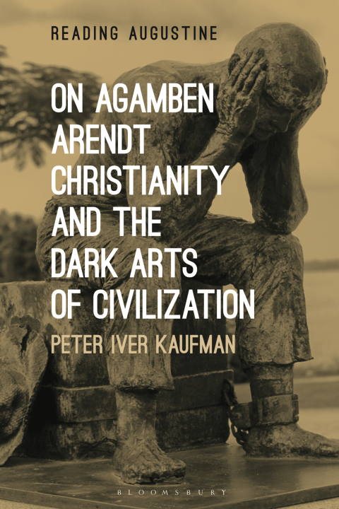 Cover image for book On Agamben, Arendt, Christianity, and the Dark Arts of Civilization