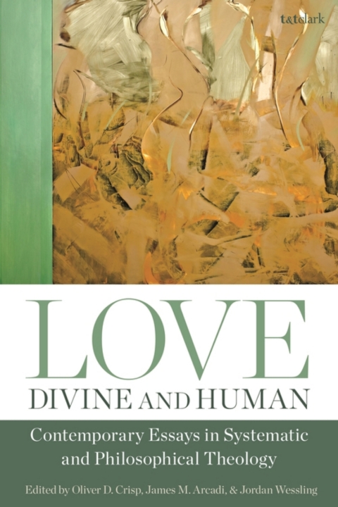 Love, Divine and Human: Contemporary Essays in Systematic and Philosophical Theology 