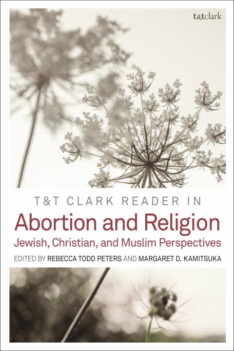 T\u0026T Clark Reader in Abortion and Religion 