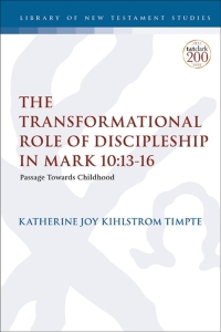 Cover image: The Transformational Role of Discipleship in Mark 10:13-16 1st edition 9780567699701