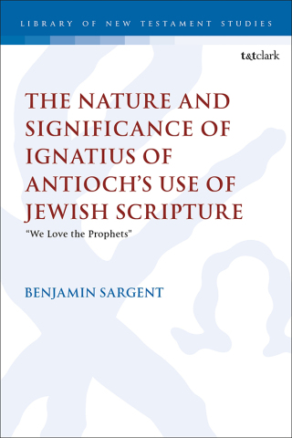 The Nature and Significance of Ignatius of Antioch’s use of Jewish Scripture