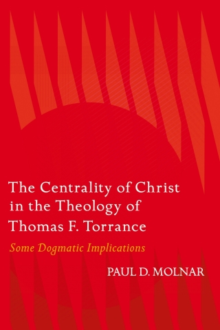 The Centrality of Christ in the Theology of Thomas F. Torrance