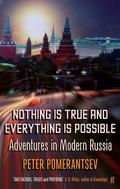 Nothing is True and Everything is Possible: Adventures in Modern Russia - Pomerantsev, Peter
