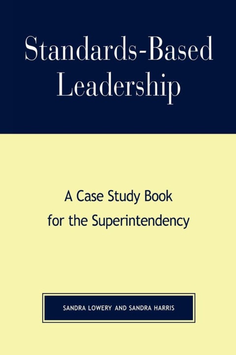 Standards-Based Leadership A Case Study Book for the Superintendency