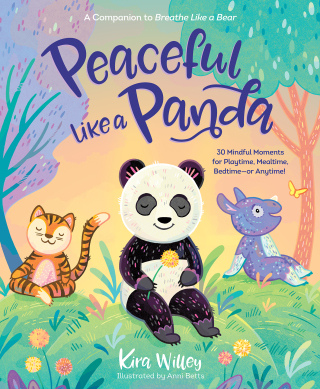 Peaceful Like a Panda: 30 Mindful Moments for Playtime, Mealtime, Bedtime-or Anytime!