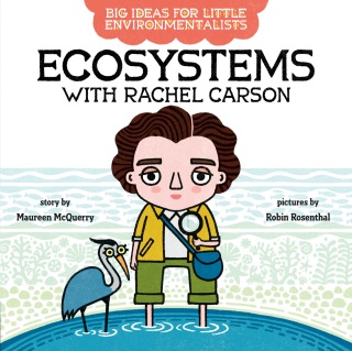 Big Ideas For Little Environmentalists: Ecosystems with Rachel Carson