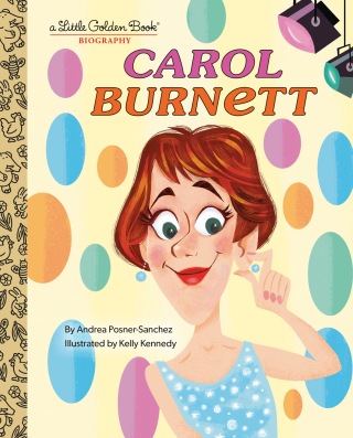 Carol Burnett: A Little Golden Book Biography