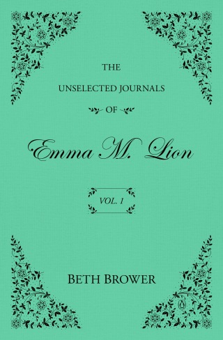 The Unselected Journals of Emma M. Lion: Vol. 1