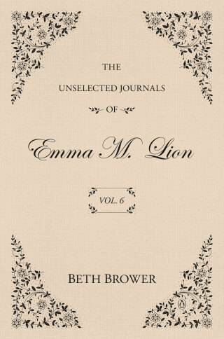 The Unselected Journals of Emma M. Lion: Vol. 6