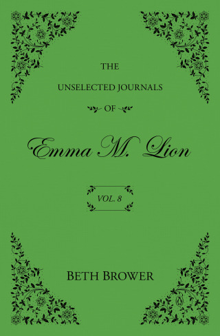 The Unselected Journals of Emma M. Lion: Vol. 8