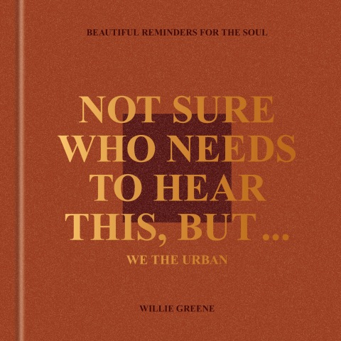 Cover image for book Not Sure Who Needs to Hear This, But . . . : WE THE URBAN