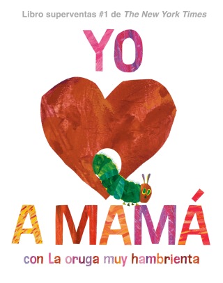 Yo amo a Mamá, con La Oruga Muy Hambrienta (I Love Mom with The Very Hungry Caterpillar Spanish Edition)