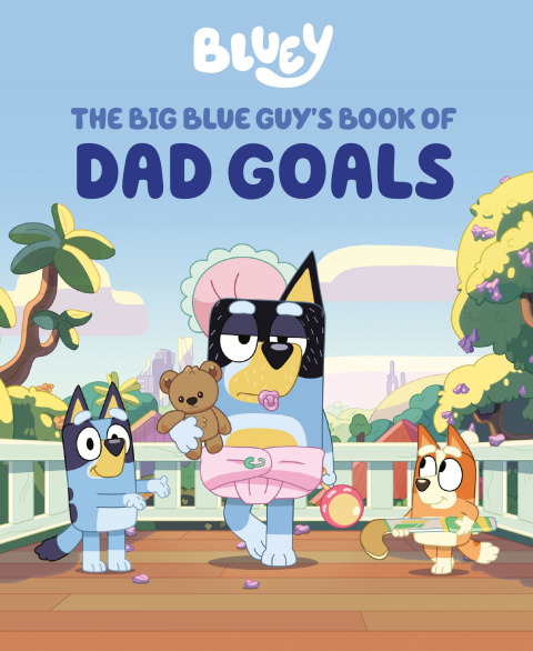 Cover image for book Bluey: The Big Blue Guy's Book of Dad Goals