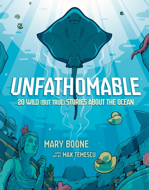 Cover image for book Unfathomable: 20 Wild (But True) Stories About the Ocean