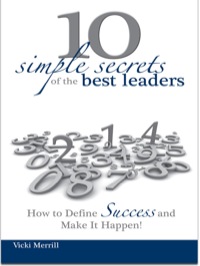 صورة الغلاف: 10 Simple Secrets of the Best Leaders: How to Define Success and Make it Happen! 9780615611495