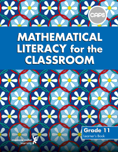 MATHEMATICAL LITERACY FOR THE CLASSROOM GR 11 (LEARNERS BOOK)