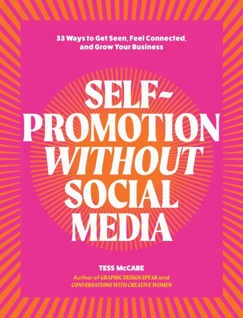 Cover image for book Self-Promotion Without Social Media: 33 Ways to Get Seen, Feel Connected, and Grow Your Business