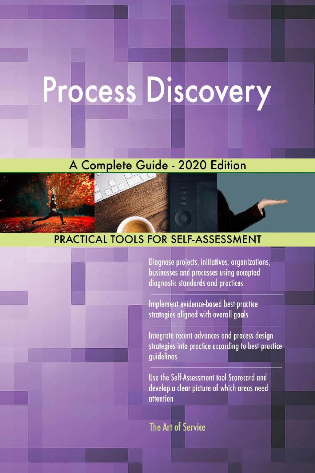 Process Discovery A Complete Guide - 2020 Edition (eBook) Process Discovery A Complete Guide - 2020 Edition (eBook)