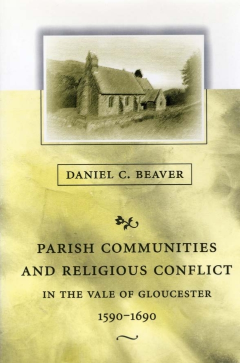 Parish Communities and Religious Conflict in the Vale of Gloucester, 1590â1690 
