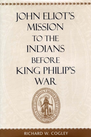 John Eliot’s Mission to the Indians before King Philip’s War